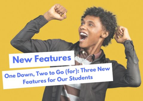 One Down, Two to Go (for): Three New Features for Our Students